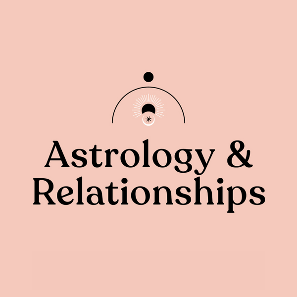 Astrology + Relationships